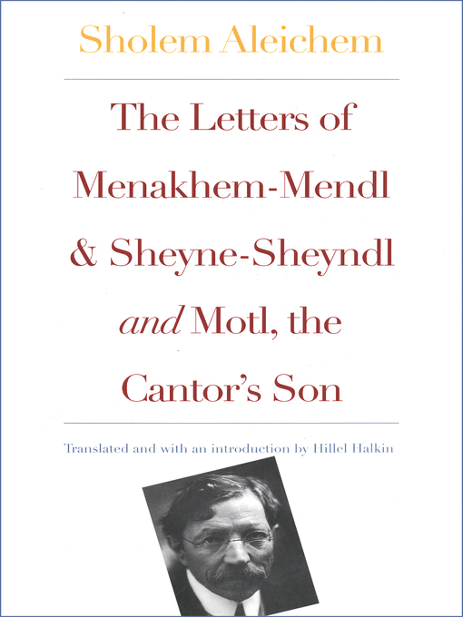 Title details for Letters of Menakhem-Mendl and Sheyne-Sheyndl and Motl, the Cantor's Son by Hillel Halkin - Wait list